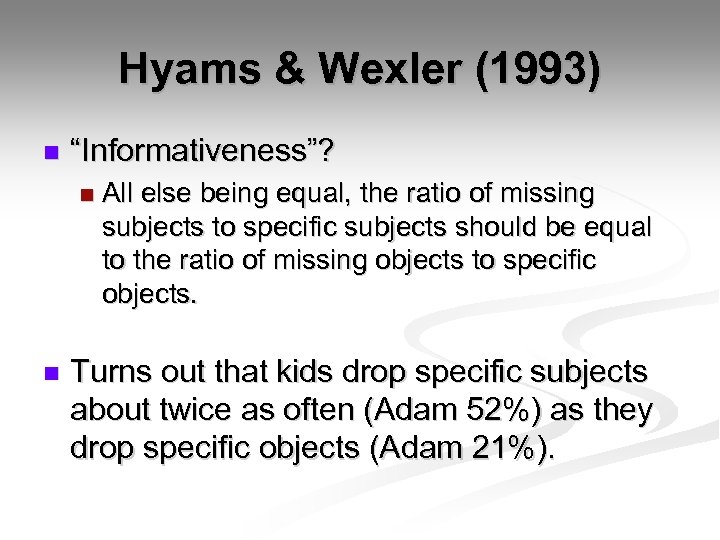 Hyams & Wexler (1993) n “Informativeness”? n n All else being equal, the ratio