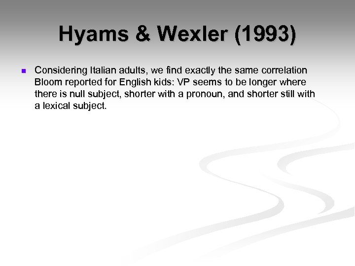 Hyams & Wexler (1993) n Considering Italian adults, we find exactly the same correlation