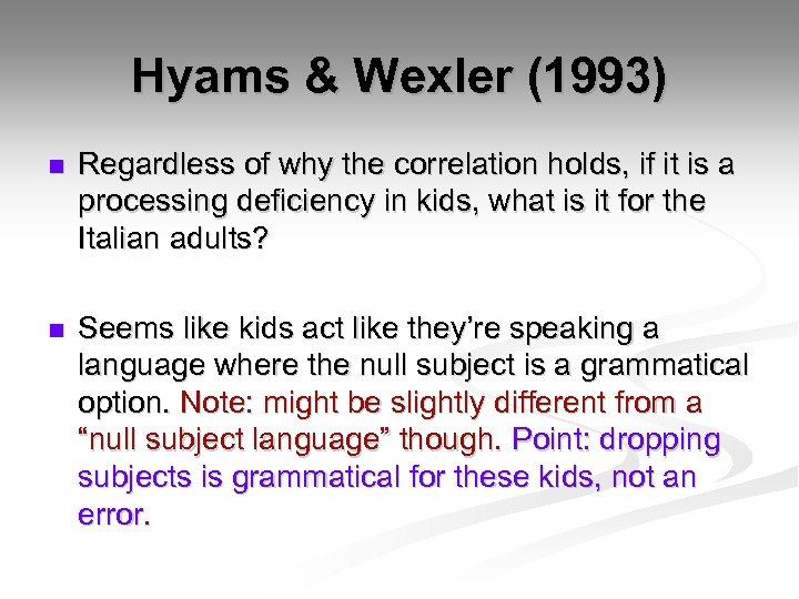 Hyams & Wexler (1993) n Regardless of why the correlation holds, if it is