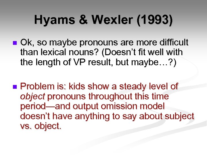 Hyams & Wexler (1993) n Ok, so maybe pronouns are more difficult than lexical