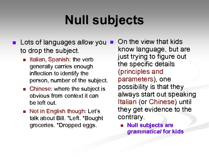 Null subjects n Lots of languages allow you to drop the subject. n n