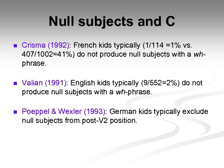 Null subjects and C n Crisma (1992): French kids typically (1/114 =1% vs. 407/1002=41%)