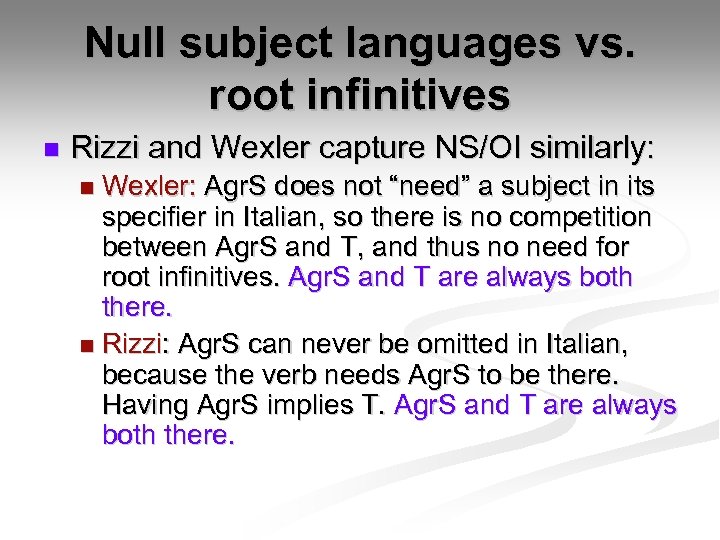 Null subject languages vs. root infinitives n Rizzi and Wexler capture NS/OI similarly: Wexler:
