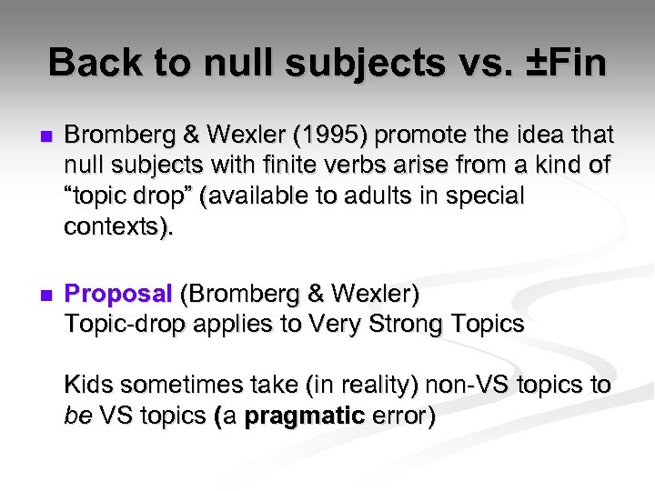 Back to null subjects vs. ±Fin n Bromberg & Wexler (1995) promote the idea
