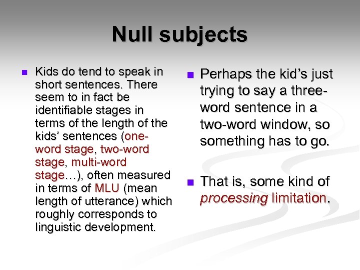 Null subjects n Kids do tend to speak in short sentences. There seem to