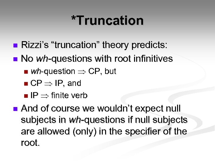 *Truncation Rizzi’s “truncation” theory predicts: n No wh-questions with root infinitives n wh-question CP,