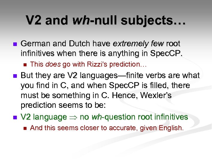 V 2 and wh-null subjects… n German and Dutch have extremely few root infinitives