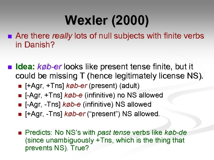Wexler (2000) n Are there really lots of null subjects with finite verbs in