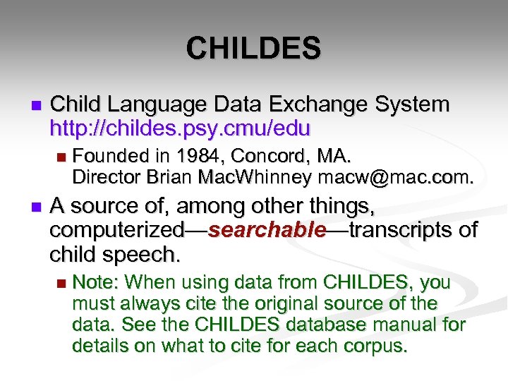 CHILDES n Child Language Data Exchange System http: //childes. psy. cmu/edu n n Founded