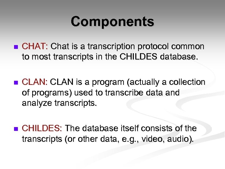 Components n CHAT: Chat is a transcription protocol common to most transcripts in the