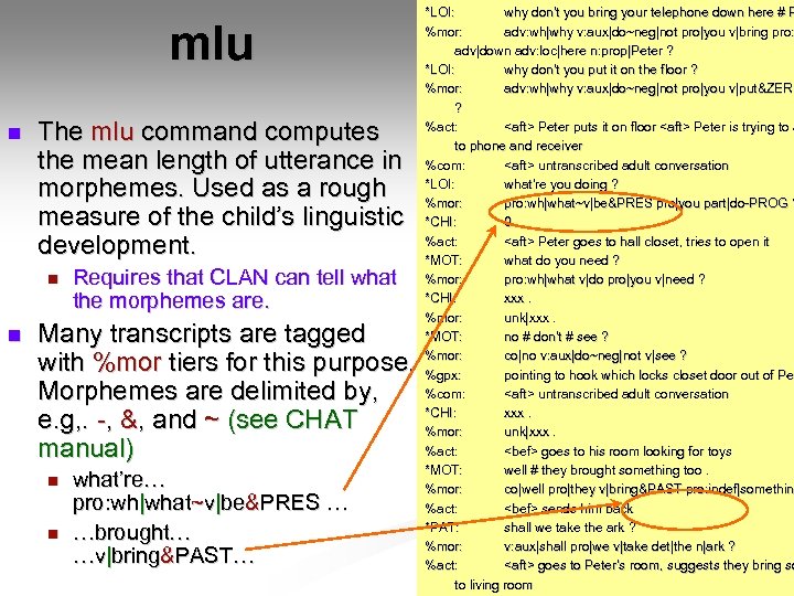 mlu n The mlu command computes the mean length of utterance in morphemes. Used