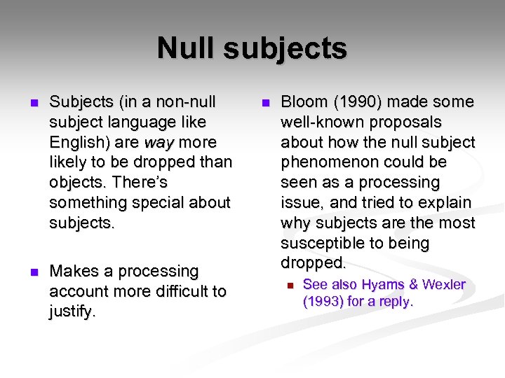 Null subjects n Subjects (in a non-null subject language like English) are way more