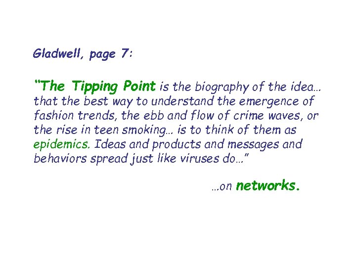 Gladwell, page 7: “The Tipping Point is the biography of the idea… that the