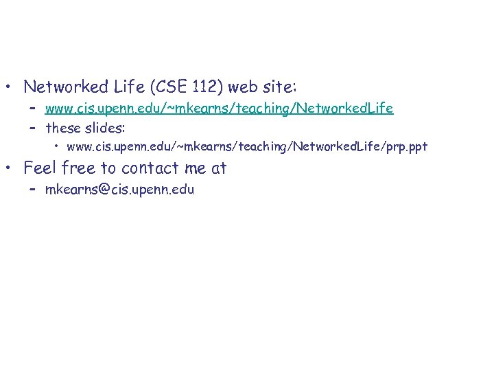  • Networked Life (CSE 112) web site: – www. cis. upenn. edu/~mkearns/teaching/Networked. Life