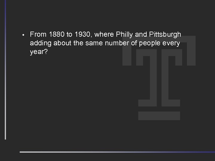w From 1880 to 1930, where Philly and Pittsburgh adding about the same number