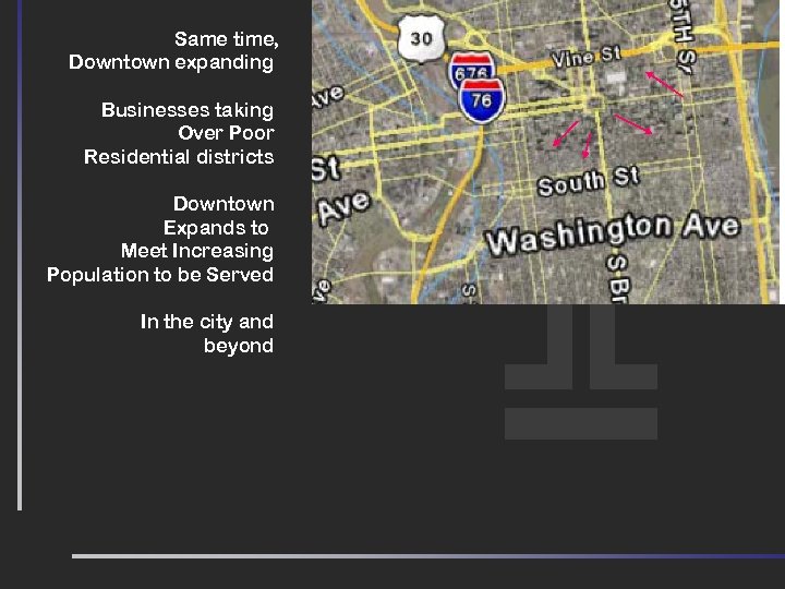 Same time, Downtown expanding Businesses taking Over Poor Residential districts Downtown Expands to Meet