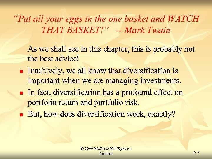 “Put all your eggs in the one basket and WATCH THAT BASKET!” -- Mark