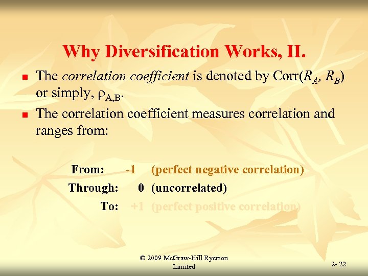 Why Diversification Works, II. n n The correlation coefficient is denoted by Corr(RA, RB)