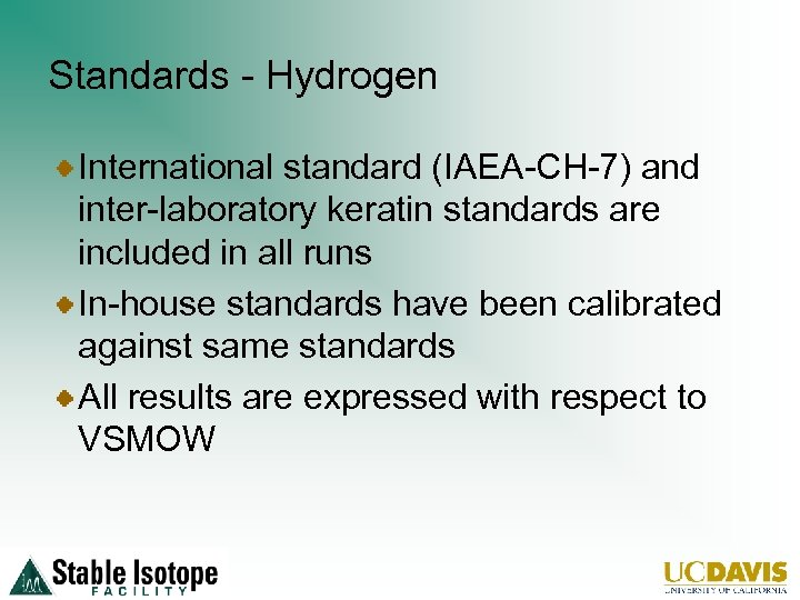 Standards - Hydrogen International standard (IAEA-CH-7) and inter-laboratory keratin standards are included in all