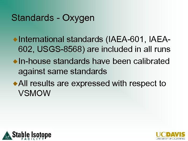 Standards - Oxygen International standards (IAEA-601, IAEA 602, USGS-8568) are included in all runs