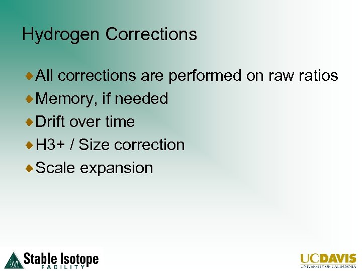 Hydrogen Corrections All corrections are performed on raw ratios Memory, if needed Drift over