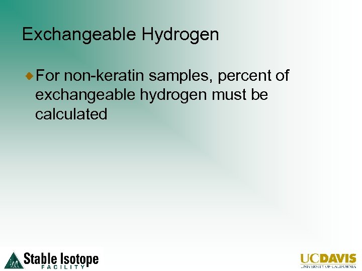 Exchangeable Hydrogen For non-keratin samples, percent of exchangeable hydrogen must be calculated 