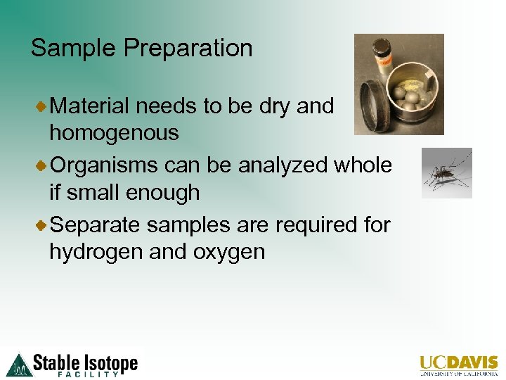 Sample Preparation Material needs to be dry and homogenous Organisms can be analyzed whole