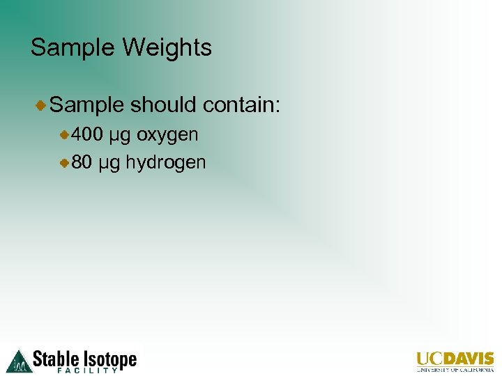 Sample Weights Sample should contain: 400 µg oxygen 80 µg hydrogen 