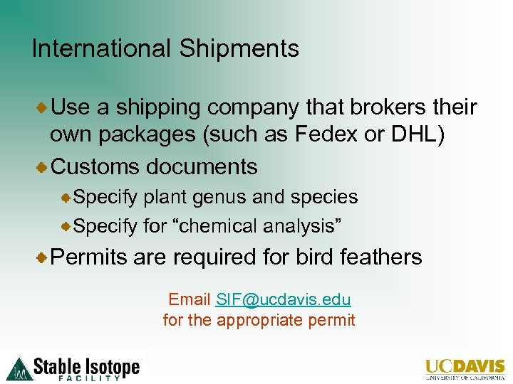 International Shipments Use a shipping company that brokers their own packages (such as Fedex