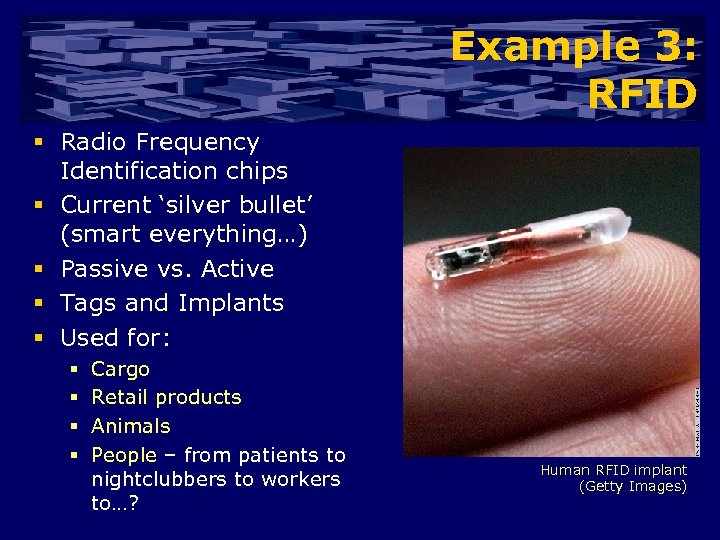 Example 3: RFID § Radio Frequency Identification chips § Current ‘silver bullet’ (smart everything…)