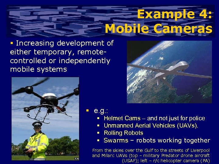 Example 4: Mobile Cameras § Increasing development of either temporary, remotecontrolled or independently mobile