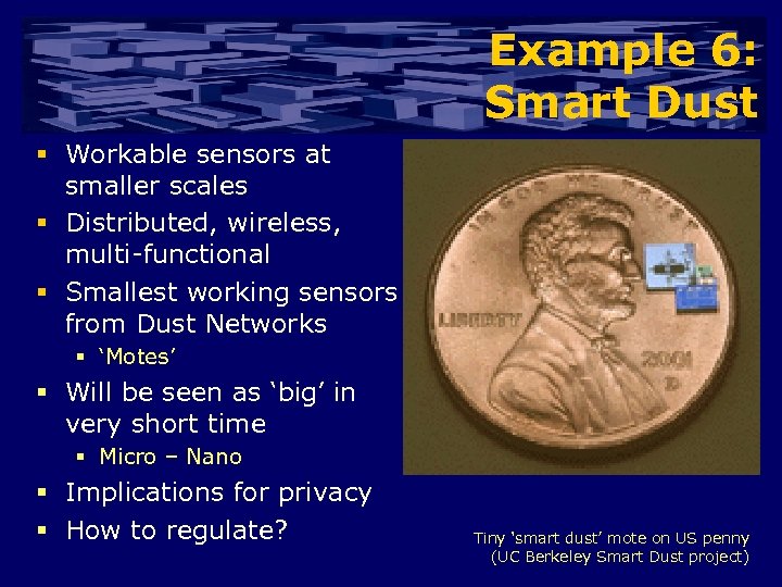 Example 6: Smart Dust § Workable sensors at smaller scales § Distributed, wireless, multi-functional