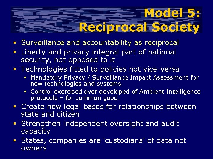 Model 5: Reciprocal Society § Surveillance and accountability as reciprocal § Liberty and privacy
