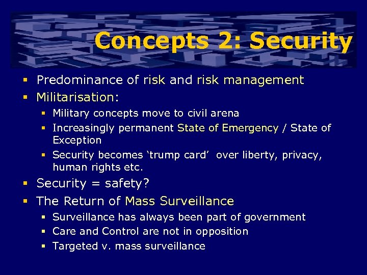 Concepts 2: Security § Predominance of risk and risk management § Militarisation: § Military