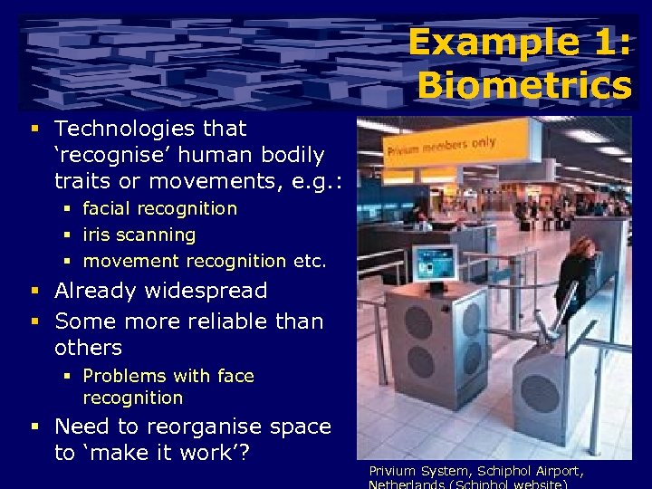Example 1: Biometrics § Technologies that ‘recognise’ human bodily traits or movements, e. g.