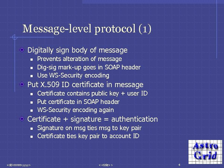Message-level protocol (1) Digitally sign body of message n n n Prevents alteration of