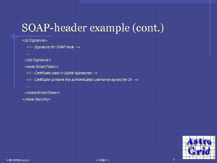 SOAP-header example (cont. ) <ds: Signature> <!-- Signature for SOAP body -->. . .