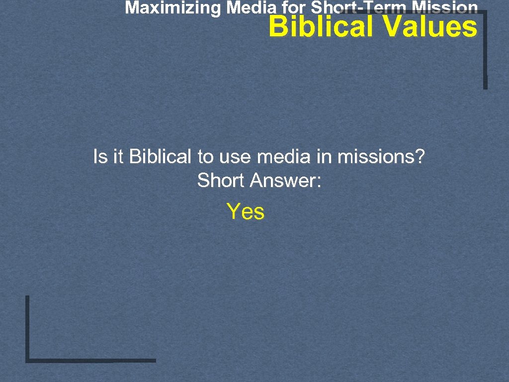 Maximizing Media for Short-Term Mission Biblical Values Is it Biblical to use media in