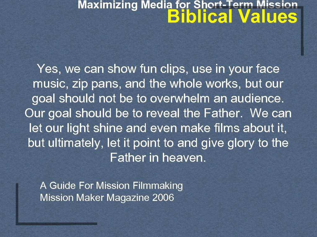 Maximizing Media for Short-Term Mission Biblical Values Yes, we can show fun clips, use