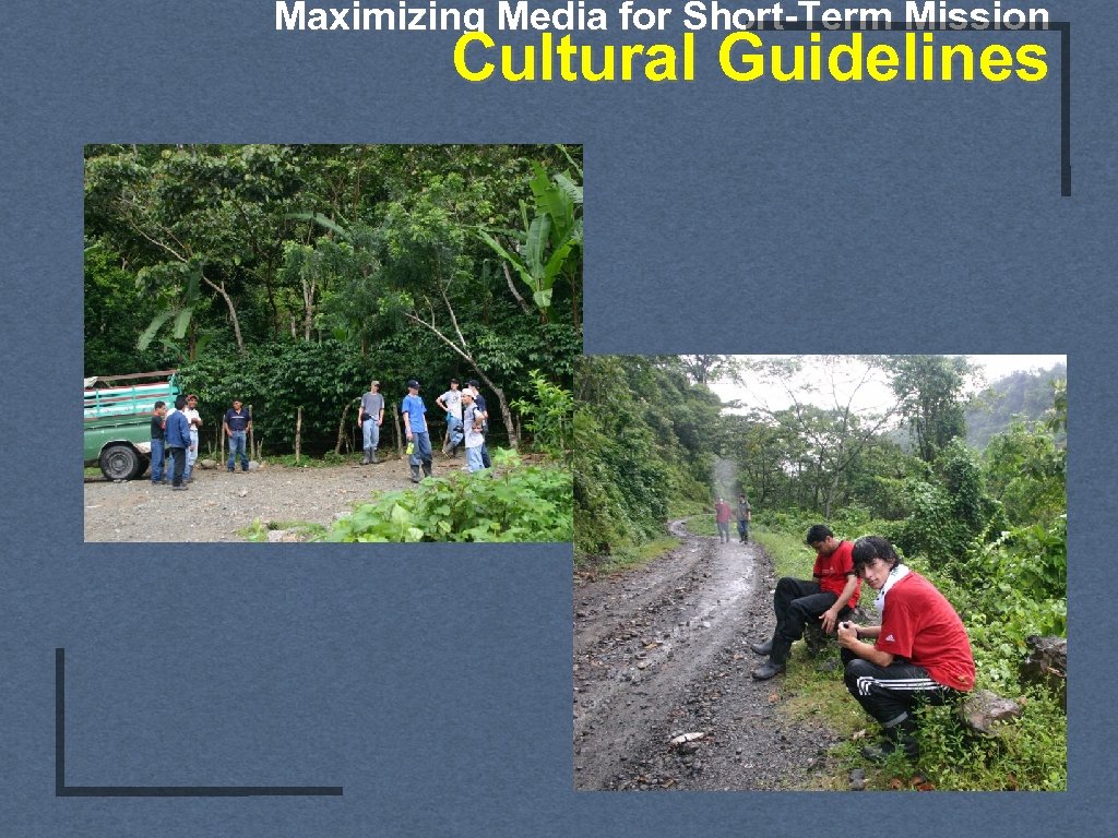 Maximizing Media for Short-Term Mission Cultural Guidelines 