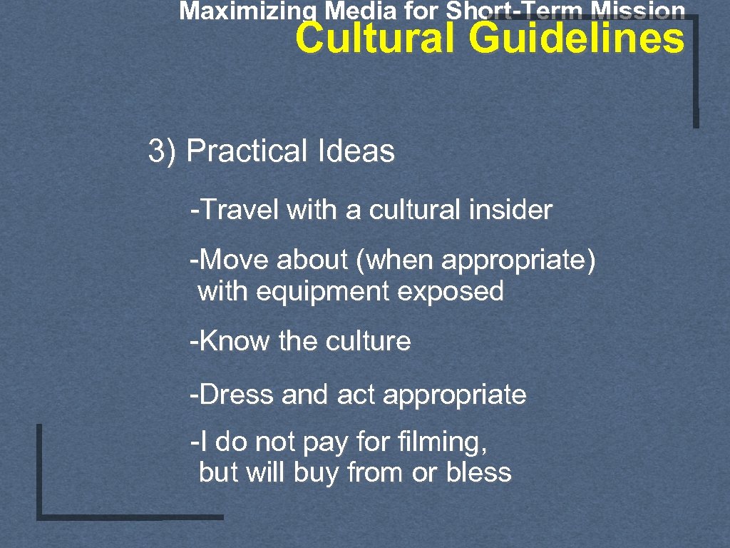 Maximizing Media for Short-Term Mission Cultural Guidelines 3) Practical Ideas -Travel with a cultural