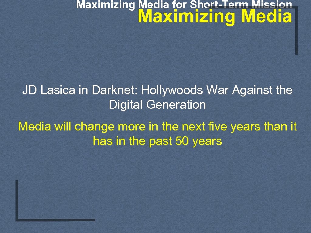 Maximizing Media for Short-Term Mission Maximizing Media JD Lasica in Darknet: Hollywoods War Against