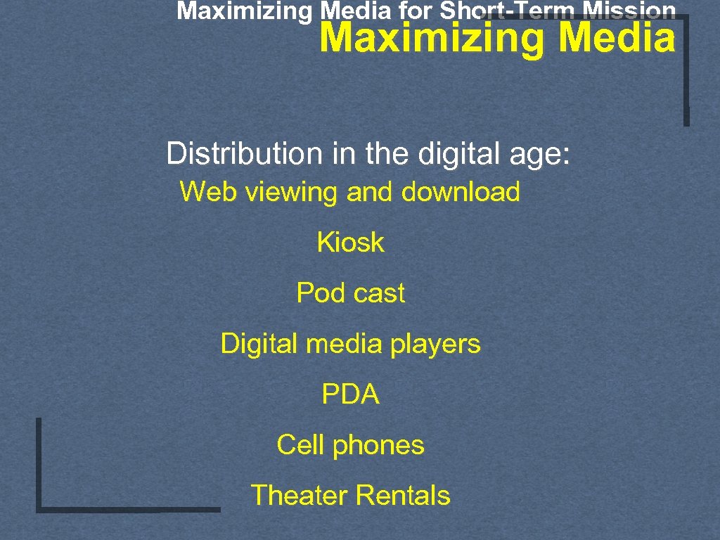 Maximizing Media for Short-Term Mission Maximizing Media Distribution in the digital age: Web viewing