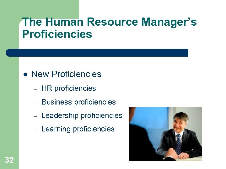 The Human Resource Manager’s Proficiencies l New Proficiencies – – Business proficiencies – Leadership