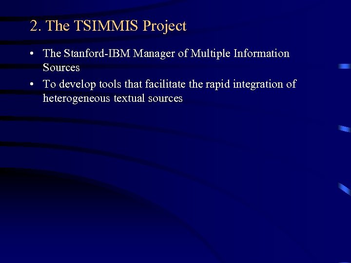2. The TSIMMIS Project • The Stanford-IBM Manager of Multiple Information Sources • To