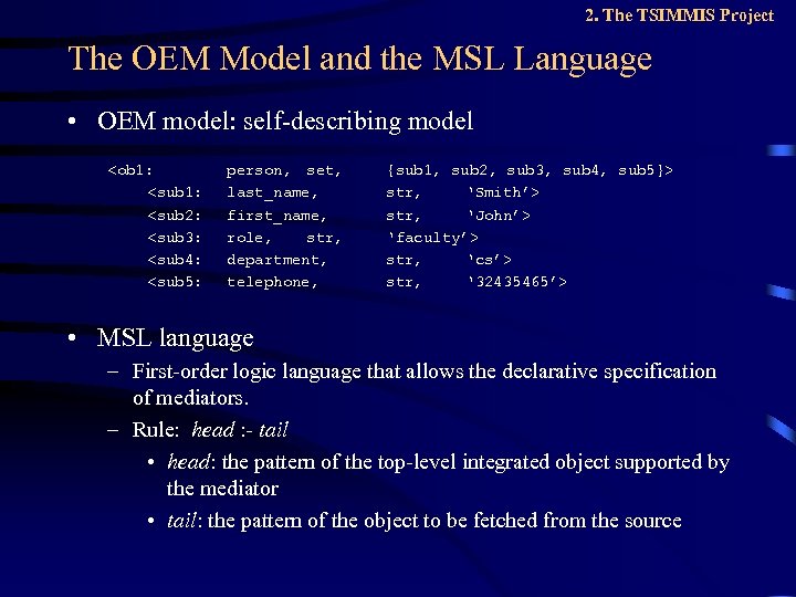 2. The TSIMMIS Project The OEM Model and the MSL Language • OEM model: