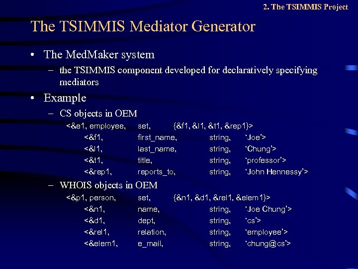 2. The TSIMMIS Project The TSIMMIS Mediator Generator • The Med. Maker system –