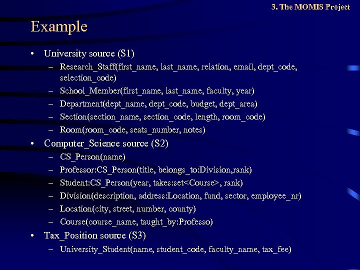 3. The MOMIS Project Example • University source (S 1) – Research_Staff(first_name, last_name, relation,