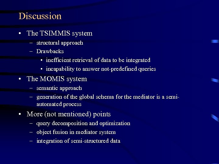 Discussion • The TSIMMIS system – structural approach – Drawbacks • inefficient retrieval of
