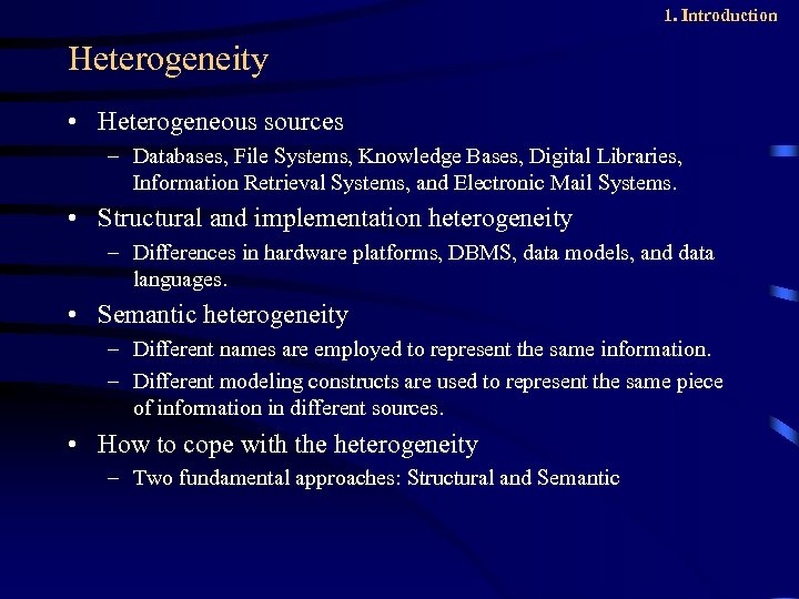 1. Introduction Heterogeneity • Heterogeneous sources – Databases, File Systems, Knowledge Bases, Digital Libraries,